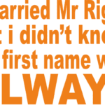 9247, I married mr right but I didnt know his first name was always