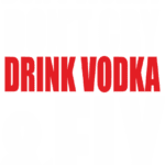 8513, Dont worry dont cry drink vodka and fly